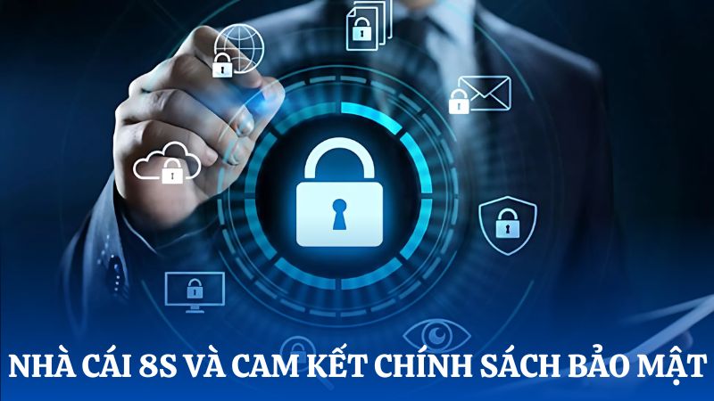 Cam kết từ nhà cái về 8s Chính sách bảo mật 