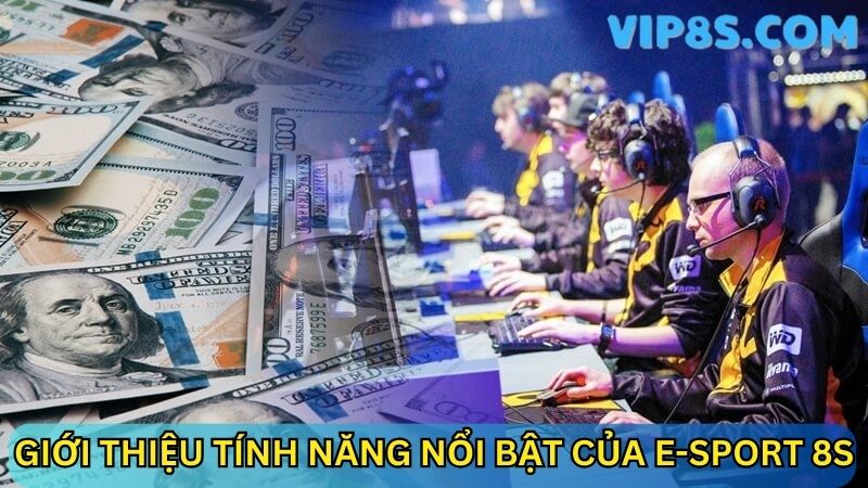 Giới thiệu tính năng nổi bật của E-Sport 8s