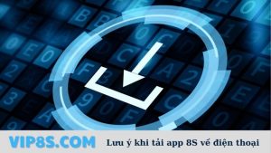 Lưu ý khi 8S tải app