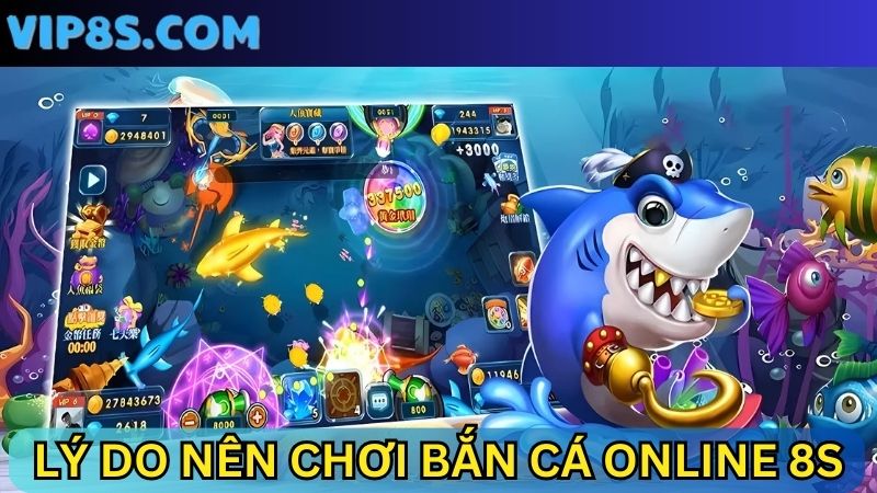 Lý do nên chơi bắn cá online 8s