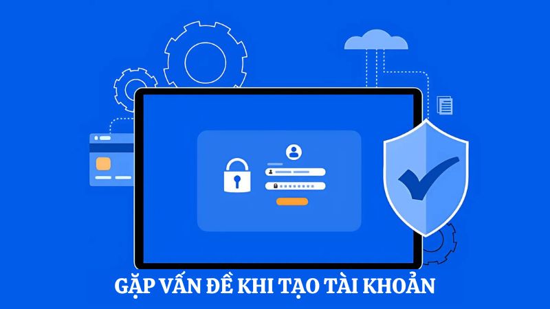 liên hệ khi gặp vấn đề tạo tài khoản