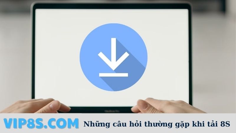 Những câu hỏi 8S tải app 