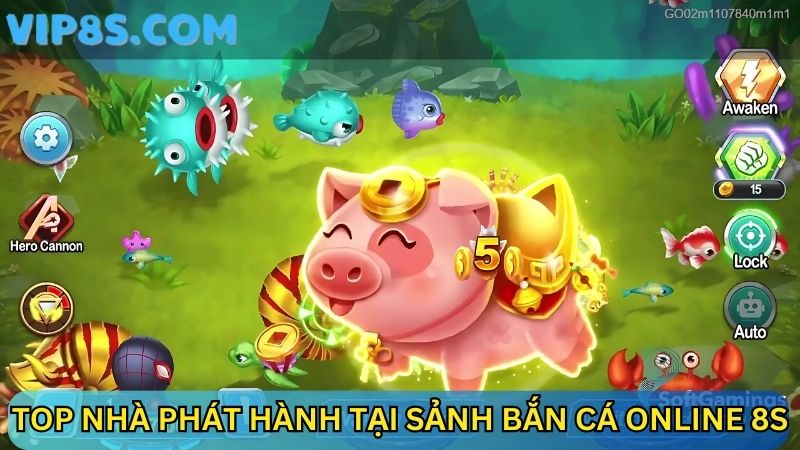 Top nhà phát hành tại sảnh bắn cá online 8s